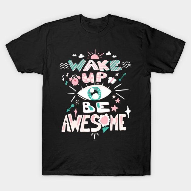 Wake Up Be Awesome T-Shirt by Ken Adams Store